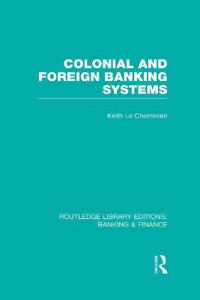 Bokomslag för "Colonial and Foreign Banking Systems (RLE Banking & Finance)"
