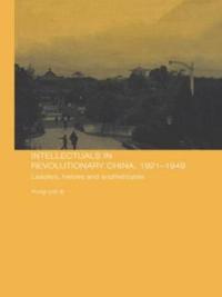 Bokomslag för "Intellectuals in Revolutionary China, 1921-1949"