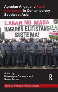Agrarian Angst and Rural Resistance in Contemporary Southeast Asia