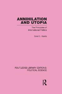 Annihilation and Utopia (Routledge Library Editions: Political Science Volume 8)