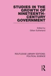 Bokomslag för "Studies in the Growth of Nineteenth Century Government (Routledge Library Editions: Political Science Volume 33)"