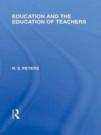 Bokomslag för "Education and the Education of Teachers (International Library of the Philosophy of Education volume 18)"