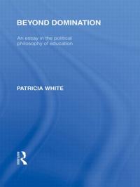 Bokomslag för "Beyond Domination (International Library of the Philosophy of Education Volume 23)"