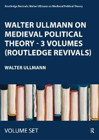Walter Ullmann on Medieval Political Theory - 3 Volumes (Routledge Revivals)