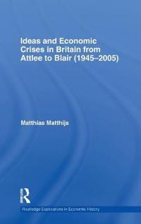Kirjan kansi "Ideas and Economic Crises in Britain from Attlee to Blair (1945-2005)"