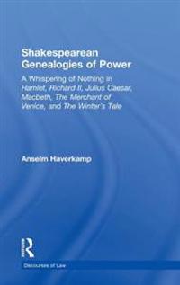 Shakespearean Genealogies of Power