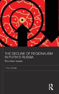 Bokomslag för "The Decline of Regionalism in Putin's Russia"