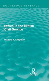 Ethics in the British Civil Service (Routledge Revivals)