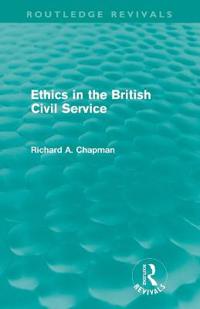 Bokomslag för "Ethics in the British Civil Service (Routledge Revivals)"