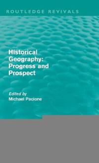 Bokomslag för "Historical Geography: Progress and Prospect"