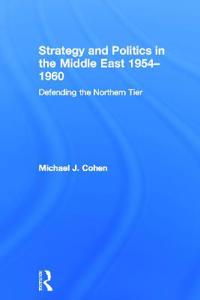 Strategy and Politics in the Middle East, 1954-1960