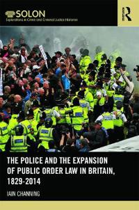 Bokomslag för "The Police and the Expansion of Public Order Law in Britain, 1829-2014"