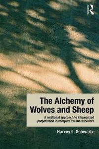 Kirjan kansi "The Alchemy of Wolves and Sheep: A Relational Approach to Internalized Perpetration in Complex Trauma Survivors"