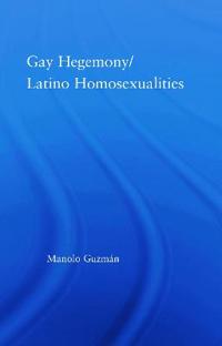 Bokomslag för "Gay Hegemony/ Latino Homosexualites"