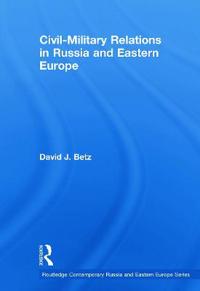 Bokomslag för "Civil-Military Relations in Russia and Eastern Europe"