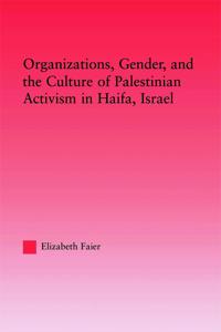 Organizations, Gender and the Culture of Palestinian Activism in Haifa, Israel
