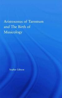 Aristoxenus of Tarentum and the Birth of Musicology