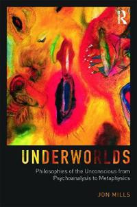 Bokomslag för "Underworlds: Philosophies of the Unconscious from Psychoanalysis to Metaphysics"