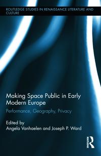 Making Space Public in Early Modern Europe