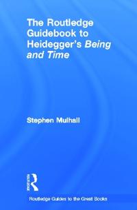 The Routledge Guidebook to Heidegger's Being and Time