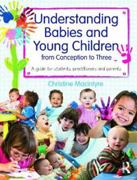 Understanding Babies and Young Children from Conception to Three