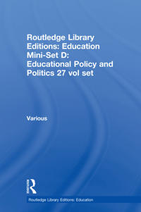 Routledge Library Editions: Education Mini-Set D: Educational Policy and Politics 27 vol set