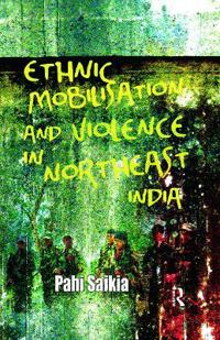 Ethnic Mobilisation and Violence in Northeast India