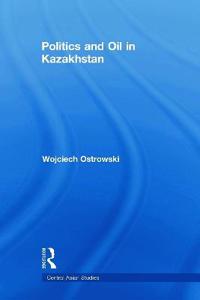 Bokomslag för "Politics and Oil in Kazakhstan"