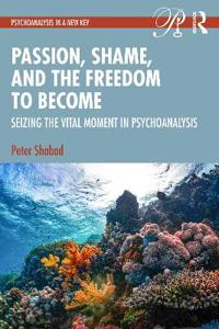 Passion, Shame, and the Freedom to Become