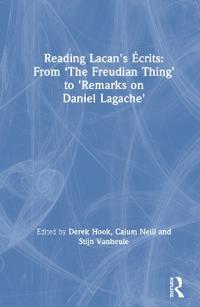 Bokomslag för "Reading Lacan's Écrits: From ‘The Freudian Thing’ to 'Remarks on Daniel Lagache'"