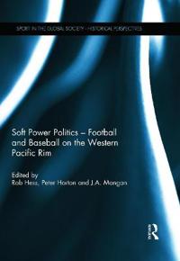Kirjan kansi "Soft Power Politics - Football and Baseball on the Western Pacific Rim"
