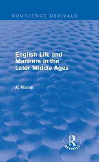 English Life and Manners in the Later Middle Ages (Routledge Revivals)