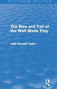 Bokomslag för "The Rise and Fall of the Well-Made Play (Routledge Revivals)"