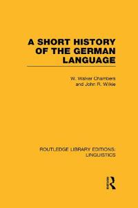 A Short History of the German Language (RLE Linguistics E: Indo-European Linguistics)