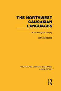 The Northwest Caucasian Languages (RLE Linguistics F: World Linguistics)