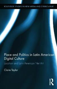 Bokomslag för "Place and Politics in Latin American Digital Culture"