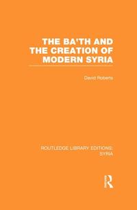 Bokomslag för "The Ba'th and the Creation of Modern Syria (RLE Syria)"