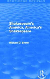 Shakespeare's America, America's Shakespeare (Routledge Revivals)