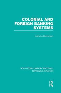 Bokomslag för "Colonial and Foreign Banking Systems (RLE Banking & Finance)"