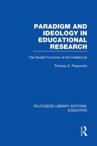 Paradigm and Ideology in Educational Research (RLE Edu L)