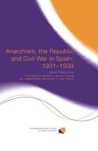 Bokomslag för "Anarchism, the Republic and Civil War in Spain: 1931-1939"