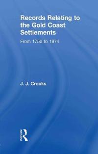 Bokomslag för "Records Relating to the Gold Coast Settlements from 1750 to 1874"