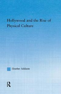 Hollywood and the Rise of Physical Culture
