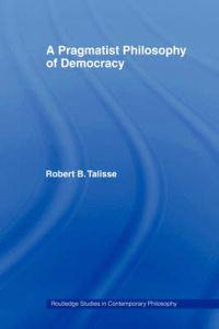 A Pragmatist Philosophy of Democracy