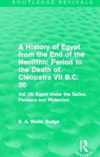 Bokomslag för "A History of Egypt from the End of the Neolithic Period to the Death of Cleopatra VII B.C. 30 (Routledge Revivals)"