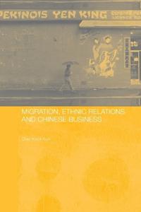 Migration, Ethnic Relations and Chinese Business