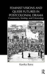 Bokomslag för "Feminist Visions and Queer Futures in Postcolonial Drama"