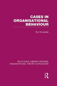 Cases in Organisational Behaviour (RLE: Organizations)