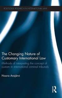 Bokomslag för "The Changing Nature of Customary International Law"