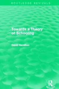 Bokomslag för "Towards a Theory of Schooling (Routledge Revivals)"